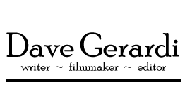 Dave Gerardi, writer/filmmaker for hire